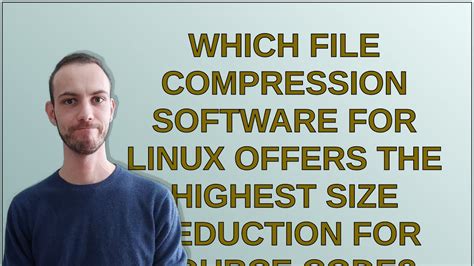 Which file compression software for Linux offers the highest size 